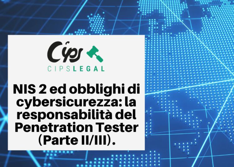 NIS 2 ed obblighi di cybersicurezza: la responsabilità del Penetration Tester (Parte II/III).