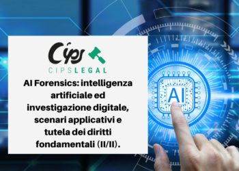 AI Forensics: intelligenza artificiale ed investigazione digitale, scenari applicativi e tutela dei diritti fondamentali (II/II).