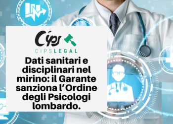 Dati sanitari e disciplinari nel mirino: il Garante sanziona l’Ordine degli Psicologi lombardo. Riflessioni legali per DPO e professionisti IT