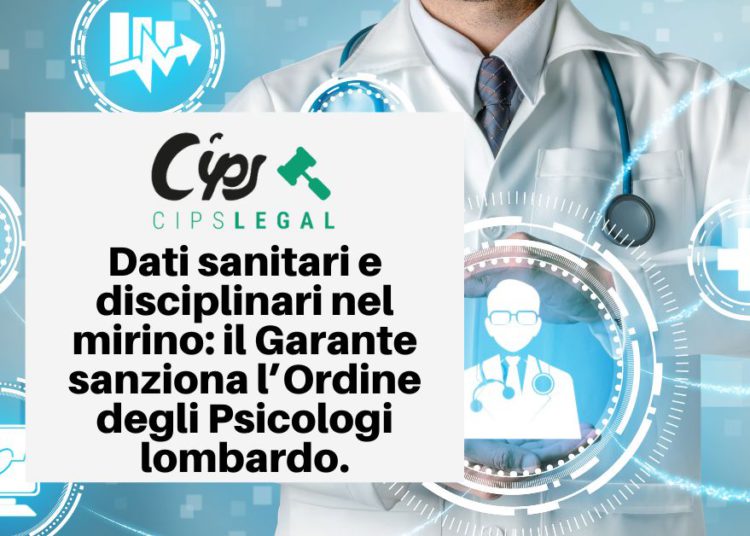 Dati sanitari e disciplinari nel mirino: il Garante sanziona l’Ordine degli Psicologi lombardo. Riflessioni legali per DPO e professionisti IT